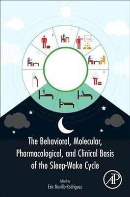 The Behavioral, Molecular, Pharmacological, and Clinical Basis of the Sleep-Wake Cycle 1st Edition