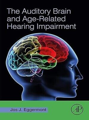 The Auditory Brain and Age-Related Hearing Impairment 1st Edition