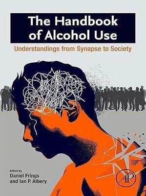The Handbook of Alcohol Use: Understandings from Synapse to Society 1st Edition