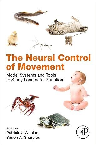 The Neural Control of Movement: Model Systems and Tools to Study Locomotor Function 1st Edition