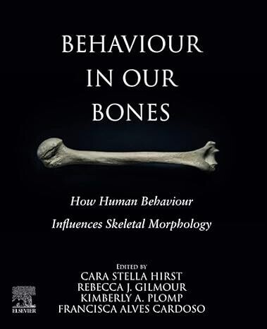 Behaviour in our Bones: How Human Behaviour Influences Skeletal Morphology 1st Edition