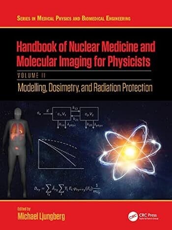 Handbook Of Nuclear Medicine And Molecular Imaging For Physicists: Modelling, Dosimetry And Radiation Protection, Volume II