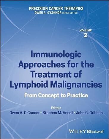 Precision Cancer Therapies, Immunologic Approaches for the Treatment of Lymphoid Malignancies: From Concept to Practice 1st Edition