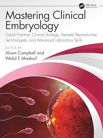 Mastering Clinical Embryology: Good Practice, Clinical Biology, Assisted Reproductive Technologies, and Advanced Laboratory Skills