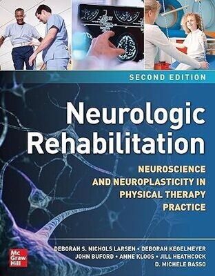 Neurologic Rehabilitation, Second Edition: Neuroscience and Neuroplasticity in Physical Therapy Practice 2nd Edition