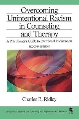 Overcoming Unintentional Racism in Counseling and Therapy: A Practitioner&#39;s Guide to Intentional Intervention (Multicultural Aspects of Counseling and Psychotherapy) 2nd Edition