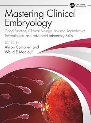 Mastering Clinical Embryology: Good Practice, Clinical Biology, Assisted Reproductive Technologies, and Advanced Laboratory Skills