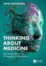 Thinking About Medicine
An Introduction to the Philosophy of Healthcare 1st Edition