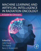 Machine Learning and Artificial Intelligence in Radiation Oncology
A Guide for Clinicians