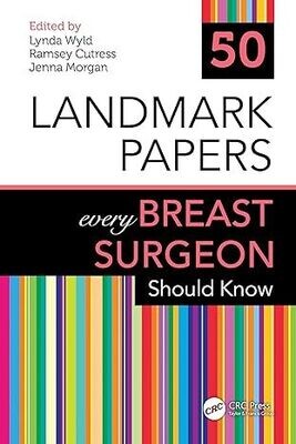 50 Landmark Papers every Breast Surgeon Should Know 1st Edition