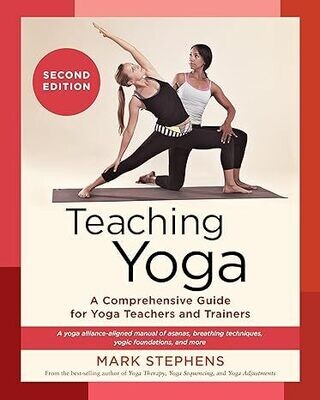 Teaching Yoga, Second Edition: A Comprehensive Guide for Yoga Teachers and Trainers