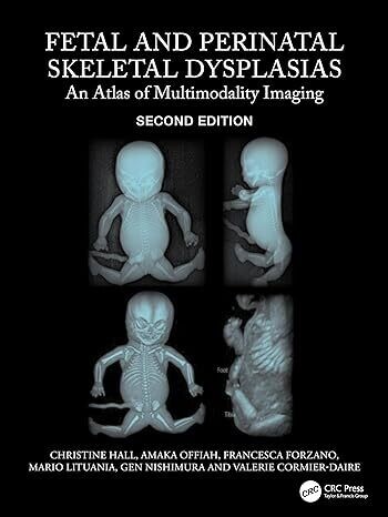 Fetal and Perinatal Skeletal Dysplasias: An Atlas of Multimodality Imaging 2nd Edition