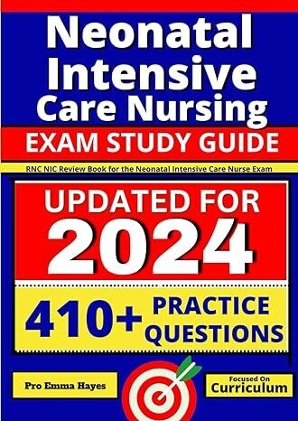 Neonatal Intensive Care Nursing Exam Study Guide: RNC-NIC Review Book for the Neonatal Intensive Care Nurse Exam