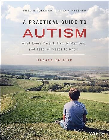 A Practical Guide to Autism: What Every Parent, Family Member, and Teacher Needs to Know 2nd Edition