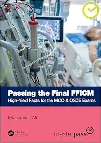 Passing The Final FFICM: High-Yield Facts For The MCQ &amp; OSCE Exams (MasterPass) 2024