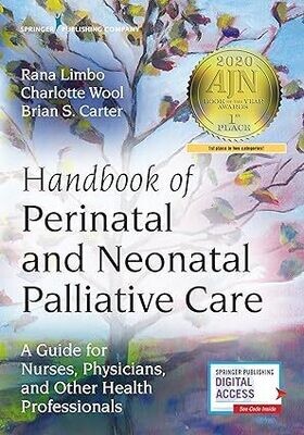 Handbook of Perinatal and Neonatal Palliative Care: A Guide for Nurses, Physicians, and Other Health Professionals 1st Edition