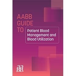 AABB GUIDE TO PATIENT BLOOD MANAGEMENT AND BLOOD UTILIZATION