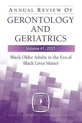 Annual Review of Gerontology and Geriatrics, Volume 41, 2021: Black Older Adults in the Era of Black Lives Matter 1st Edition