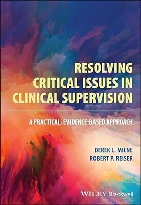 Resolving Critical Issues in Clinical Supervision: A Practical, Evidence-Based Approach 1st Edition
