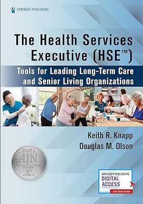 The Health Services Executive (HSE): Tools for Leading Long-Term Care and Senior Living Organizations 1st Edition