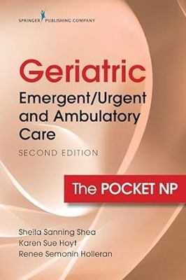 Geriatric Emergent/Urgent and Ambulatory Care: The Pocket NP 2nd Edition