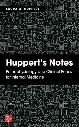 Huppert’s Notes: Pathophysiology And Clinical Pearls For Internal Medicine