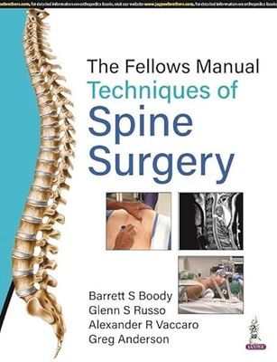 The Fellows Manual Techniques of Spine Surgery 1st Edition