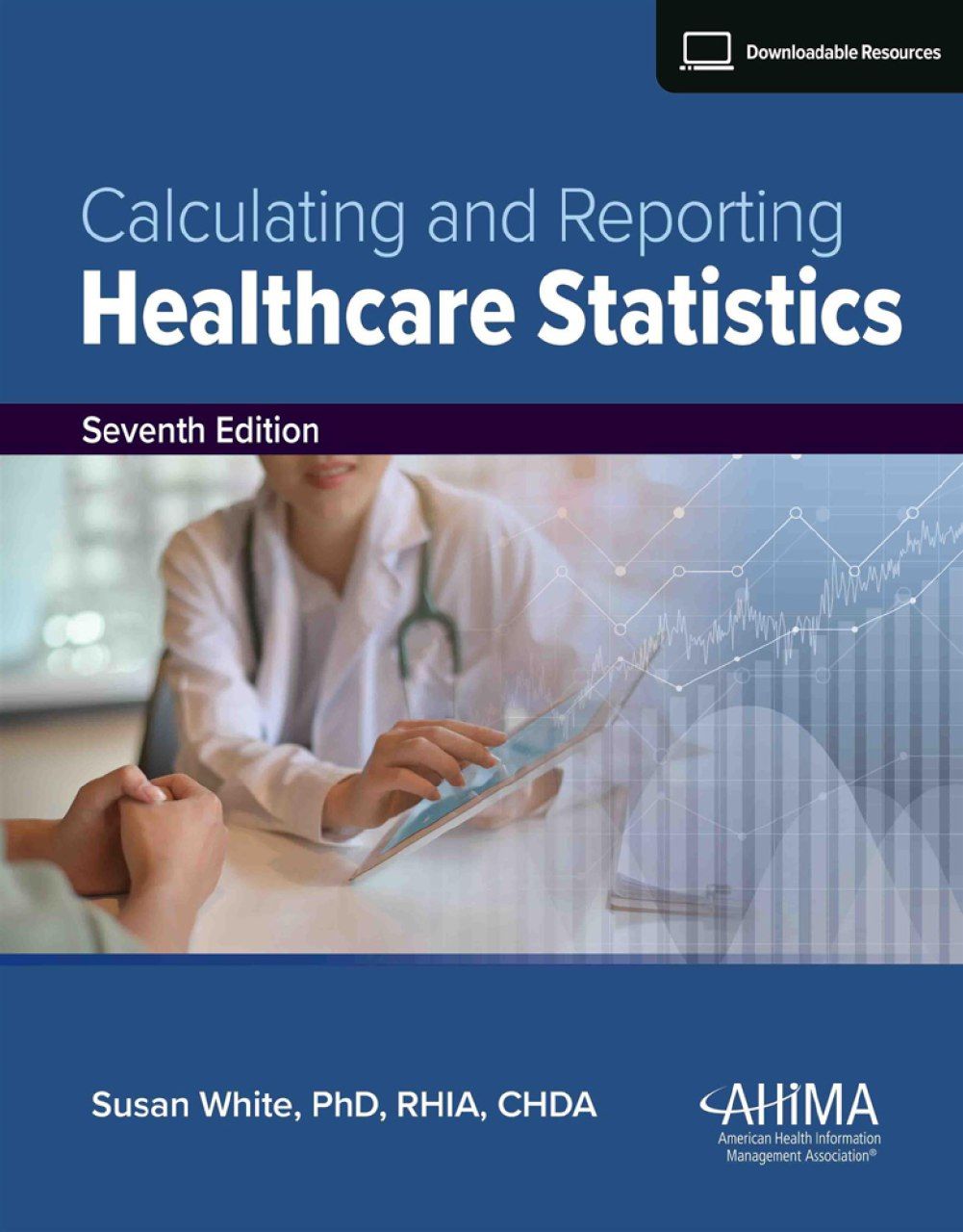 Calculating and Reporting Healthcare Statistics, Seventh Edition