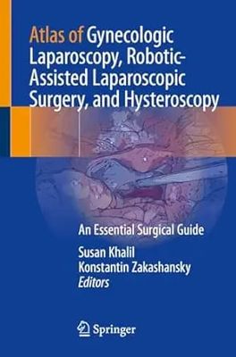 Atlas Of Gynecologic Laparoscopy, Robotic-Assisted Laparoscopic Surgery, And Hysteroscopy