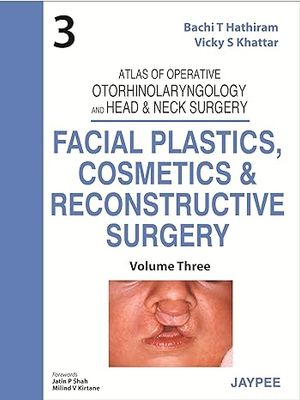 Atlas of Operative Otorhinolaryngology and Head &amp; Neck Surgery: Facial Plastics, Cosmetics and Reconstructive Surgeryvolume 3 1st Edition