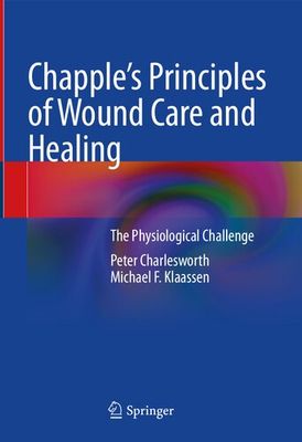 Chapple&#39;s Principles of Wound Care and Healing: The Physiological Challenge