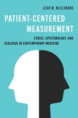Patient-Centered Measurement: Ethics, Epistemology, And Dialogue In Contemporary Medicine
