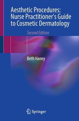Aesthetic Procedures: Nurse Practitioner&#39;s Guide to Cosmetic Dermatology