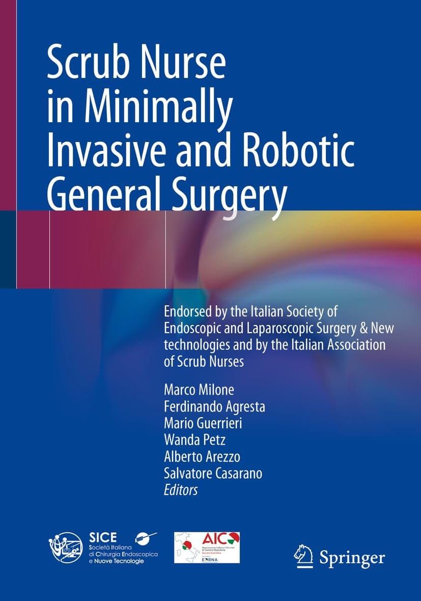 Scrub Nurse in Minimally Invasive and Robotic General Surgery: Endorsed by the Italian Society of Endoscopic and Laparoscopic Surgery &amp; New technologies and by the Italian Association of Scrub Nurses