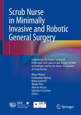 Scrub Nurse in Minimally Invasive and Robotic General Surgery: Endorsed by the Italian Society of Endoscopic and Laparoscopic Surgery &amp; New technologies and by the Italian Association of Scrub Nurses