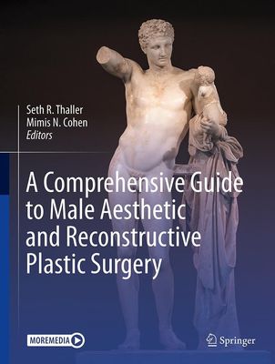 A Comprehensive Guide to Male Aesthetic and Reconstructive Plastic Surgery
