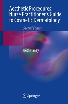 Aesthetic Procedures: Nurse Practitioner&#39;s Guide to Cosmetic Dermatology