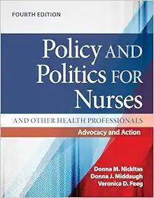 Policy and Politics for Nurses and Other Health Professionals: Advocacy and Action, Fourth Edition