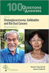 100 Questions &amp; Answers About Cholangiocarcinoma, Gallbladder, And Bile Duct Cancers, 2nd Edition