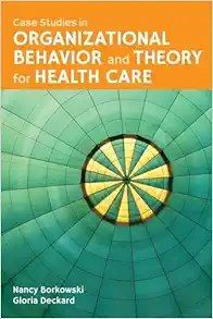Case Studies In Organizational Behavior And Theory For Health Care