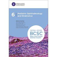 Basic And Clinical Science Course, Section 06: Pediatric Ophthalmology And Strabismus