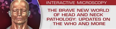 The Brave New World Of Head And Neck Pathology: Updates On The WHO And More 2018 (Videos)