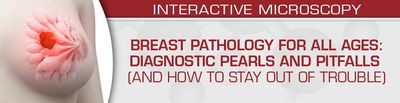 Breast Pathology For All Ages: Diagnostic Pearls And Pitfalls (And How To Stay Out Of Trouble) 2022