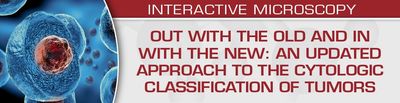 USCAP Out With The Old And In With The New: An Updated Approach To The Cytologic Classification Of Tumors 2023