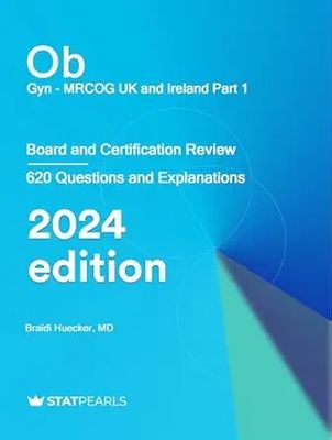 Ob/Gyn MRCOG UK and Ireland Part 1: Board and Certification Review 2024