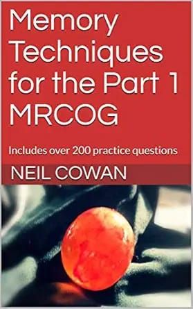 Memory Techniques For The Part 1 MRCOG: Includes Over 200 Practice Questions