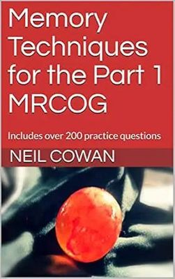 Memory Techniques For The Part 1 MRCOG: Includes Over 200 Practice Questions