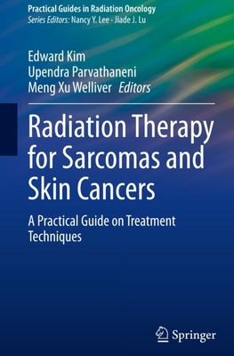 Radiation Therapy for Sarcomas and Skin Cancers: A Practical Guide on Treatment Techniques (Practical Guides in Radiation Oncology)