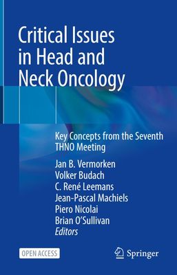 Critical Issues in Head and Neck Oncology: Key Concepts from the Seventh THNO Meeting
1st ed. 2021 Edition1st