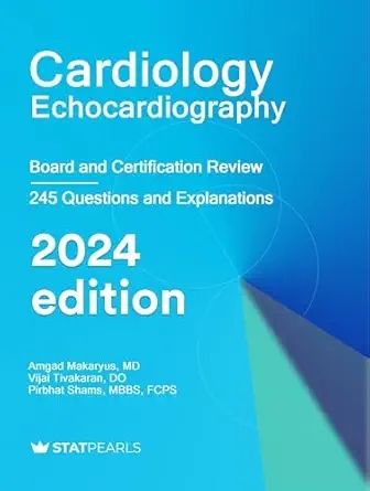 Cardiology Echocardiography: Board and Certification Review 2024